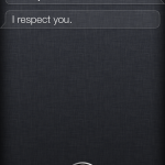Screenshot of Siri on iPhone 4S Me: "Siri, you made me stupid." Siri: "I respect you."