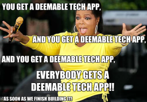 You Get A Deemable Tech App And You Get a Deemable Tech App. Everyone Gets A Deemable Tech App!!