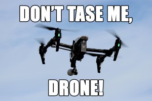 Don't Tase Me, Drone!